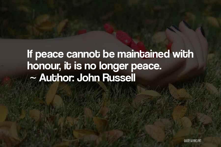 John Russell Quotes: If Peace Cannot Be Maintained With Honour, It Is No Longer Peace.