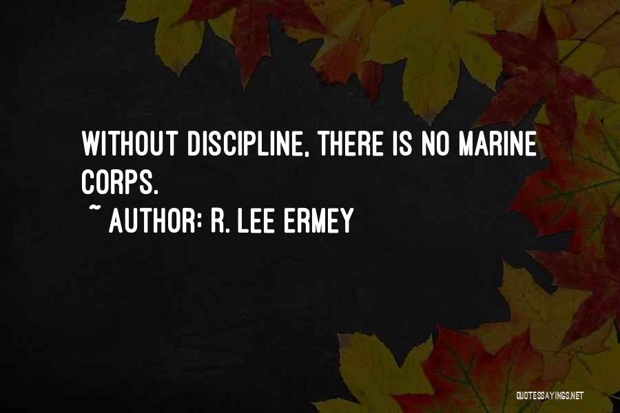 R. Lee Ermey Quotes: Without Discipline, There Is No Marine Corps.