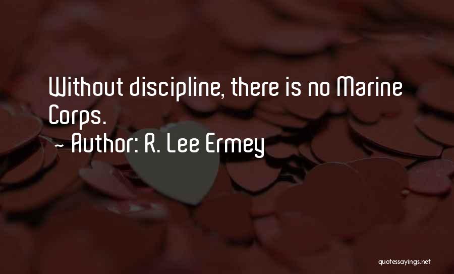 R. Lee Ermey Quotes: Without Discipline, There Is No Marine Corps.