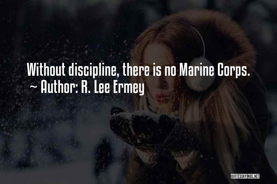 R. Lee Ermey Quotes: Without Discipline, There Is No Marine Corps.