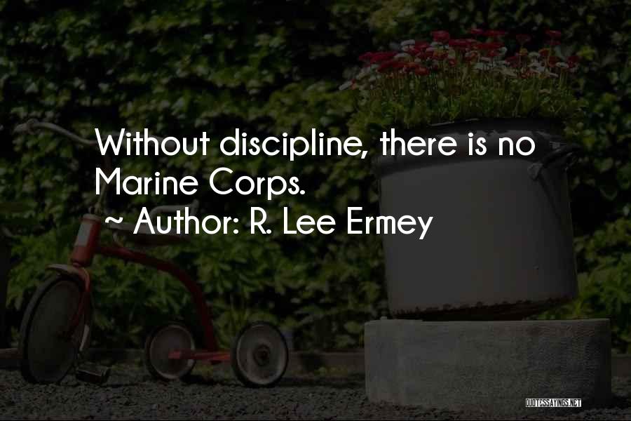 R. Lee Ermey Quotes: Without Discipline, There Is No Marine Corps.