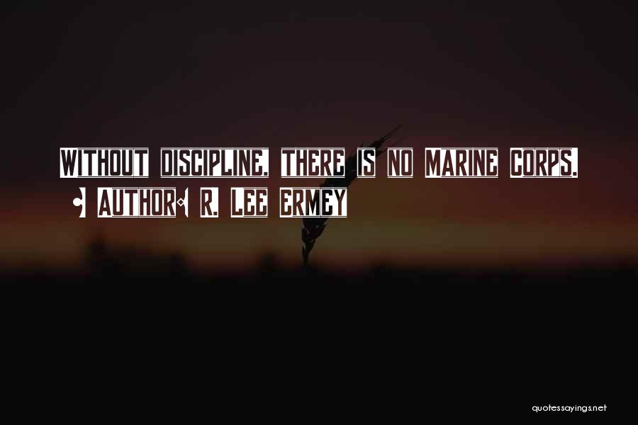 R. Lee Ermey Quotes: Without Discipline, There Is No Marine Corps.