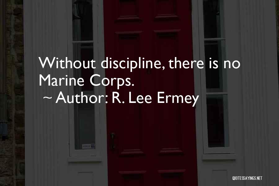 R. Lee Ermey Quotes: Without Discipline, There Is No Marine Corps.