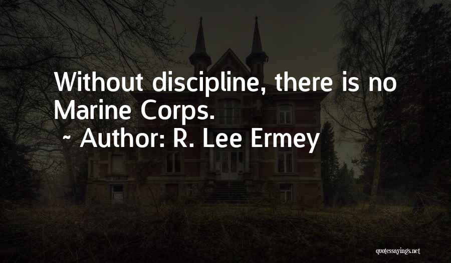 R. Lee Ermey Quotes: Without Discipline, There Is No Marine Corps.