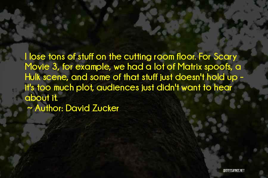 David Zucker Quotes: I Lose Tons Of Stuff On The Cutting Room Floor. For Scary Movie 3, For Example, We Had A Lot