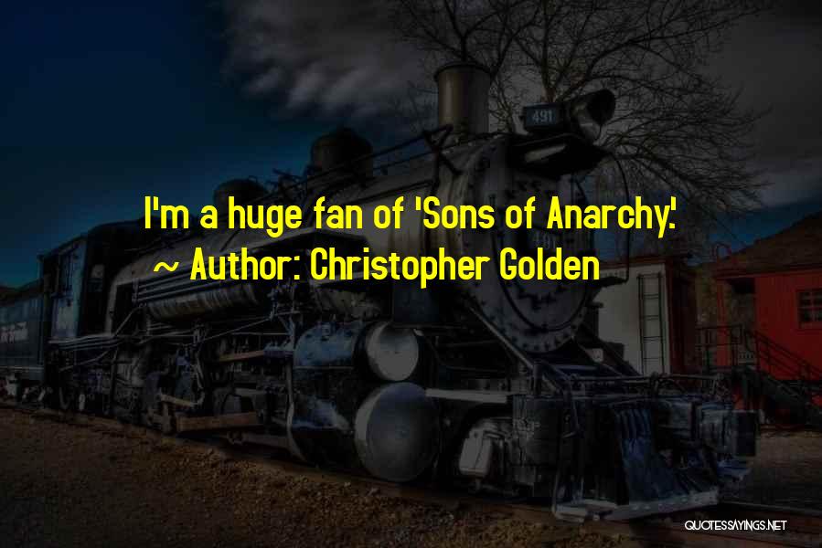 Christopher Golden Quotes: I'm A Huge Fan Of 'sons Of Anarchy.'