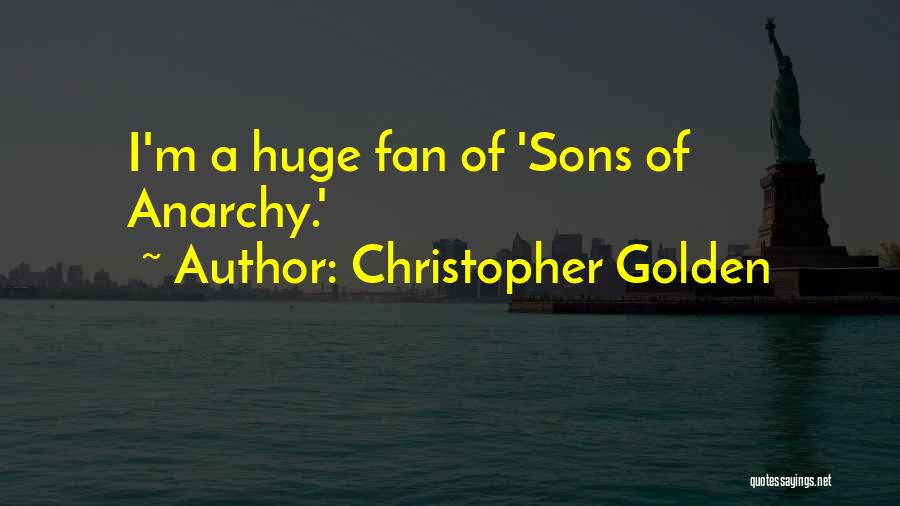 Christopher Golden Quotes: I'm A Huge Fan Of 'sons Of Anarchy.'
