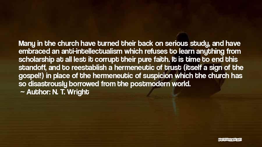 N. T. Wright Quotes: Many In The Church Have Turned Their Back On Serious Study, And Have Embraced An Anti-intellectualism Which Refuses To Learn