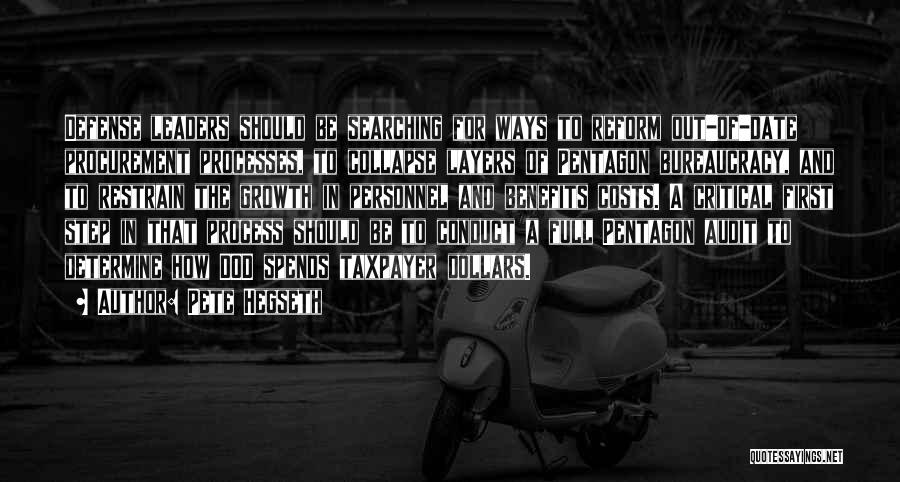 Pete Hegseth Quotes: Defense Leaders Should Be Searching For Ways To Reform Out-of-date Procurement Processes, To Collapse Layers Of Pentagon Bureaucracy, And To