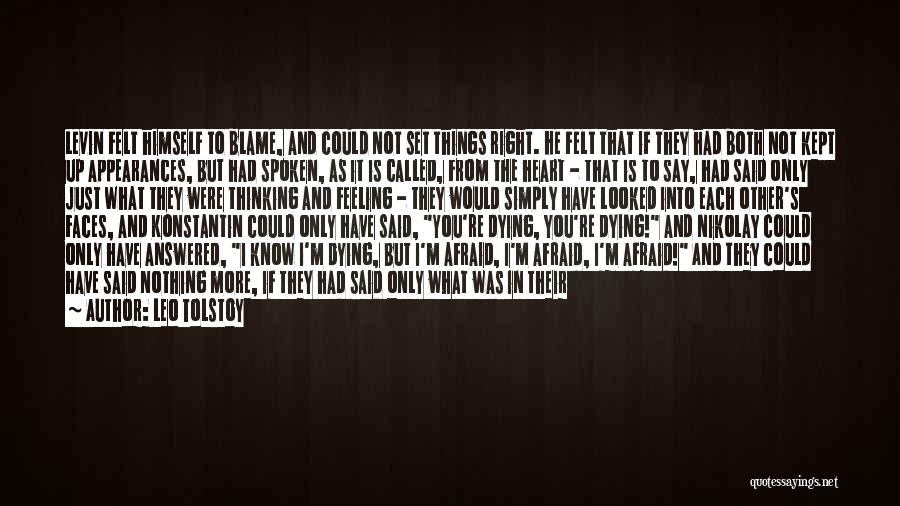 Leo Tolstoy Quotes: Levin Felt Himself To Blame, And Could Not Set Things Right. He Felt That If They Had Both Not Kept