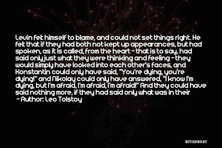 Leo Tolstoy Quotes: Levin Felt Himself To Blame, And Could Not Set Things Right. He Felt That If They Had Both Not Kept