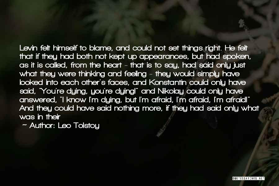 Leo Tolstoy Quotes: Levin Felt Himself To Blame, And Could Not Set Things Right. He Felt That If They Had Both Not Kept