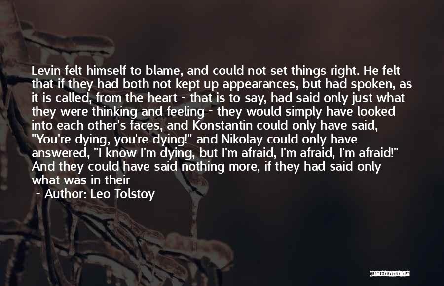 Leo Tolstoy Quotes: Levin Felt Himself To Blame, And Could Not Set Things Right. He Felt That If They Had Both Not Kept