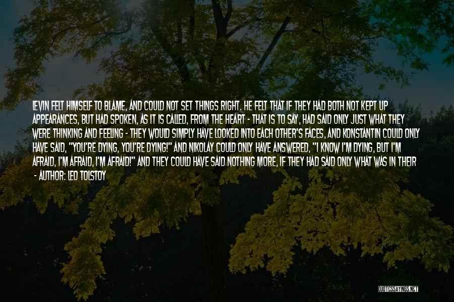Leo Tolstoy Quotes: Levin Felt Himself To Blame, And Could Not Set Things Right. He Felt That If They Had Both Not Kept