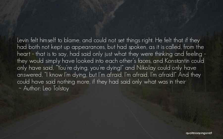 Leo Tolstoy Quotes: Levin Felt Himself To Blame, And Could Not Set Things Right. He Felt That If They Had Both Not Kept