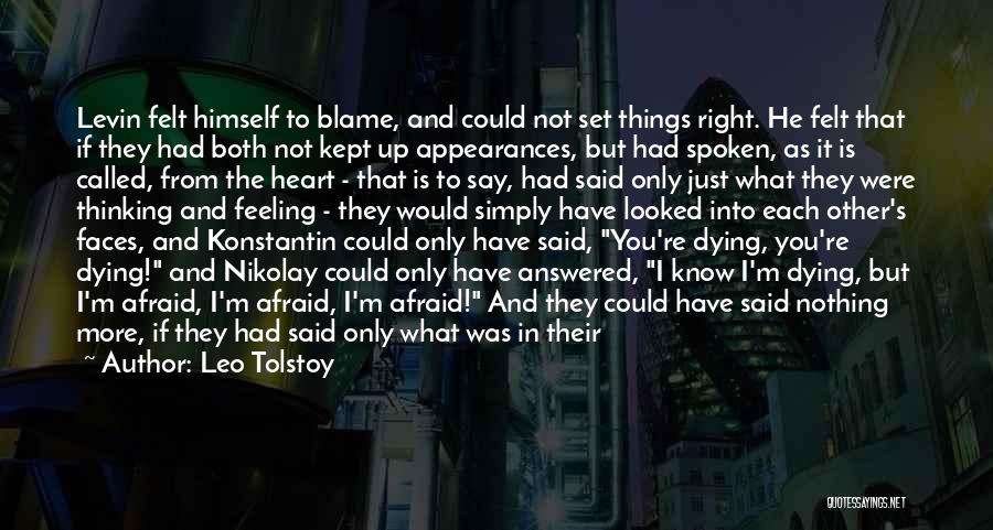 Leo Tolstoy Quotes: Levin Felt Himself To Blame, And Could Not Set Things Right. He Felt That If They Had Both Not Kept