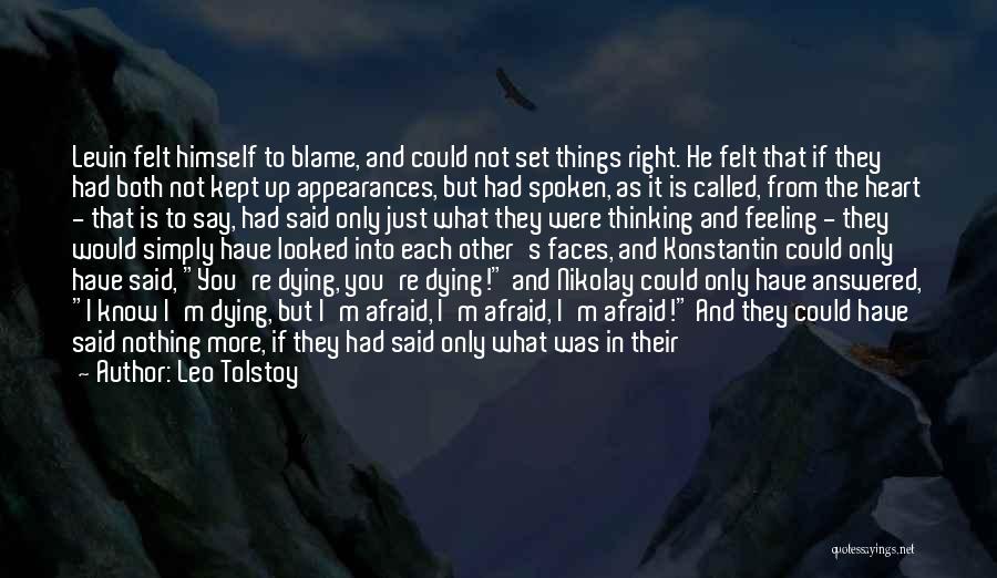 Leo Tolstoy Quotes: Levin Felt Himself To Blame, And Could Not Set Things Right. He Felt That If They Had Both Not Kept
