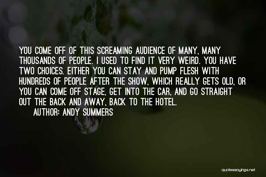 Andy Summers Quotes: You Come Off Of This Screaming Audience Of Many, Many Thousands Of People. I Used To Find It Very Weird.