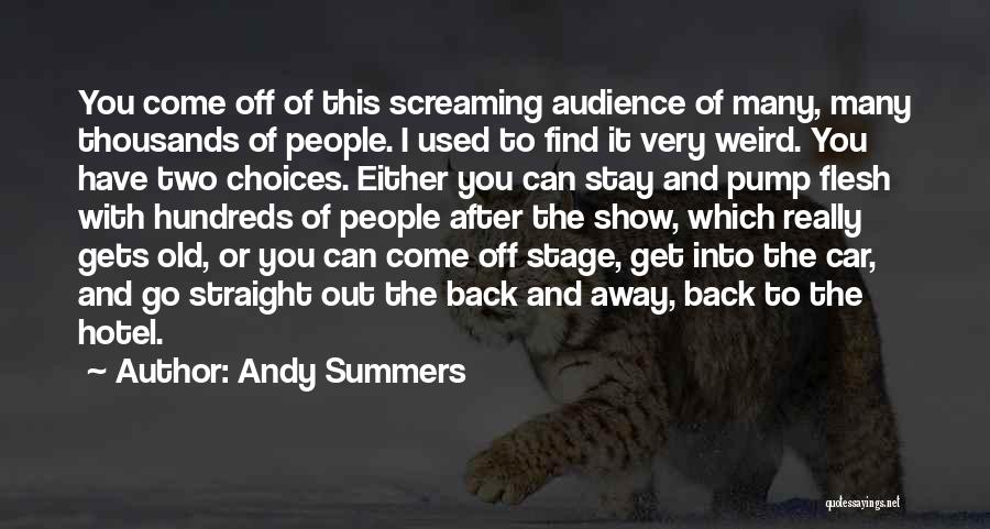 Andy Summers Quotes: You Come Off Of This Screaming Audience Of Many, Many Thousands Of People. I Used To Find It Very Weird.