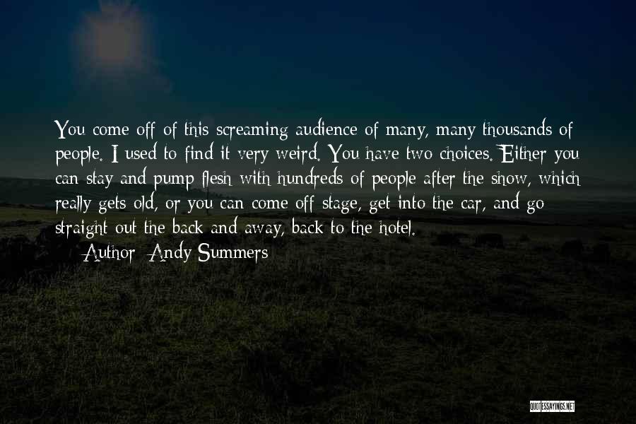 Andy Summers Quotes: You Come Off Of This Screaming Audience Of Many, Many Thousands Of People. I Used To Find It Very Weird.