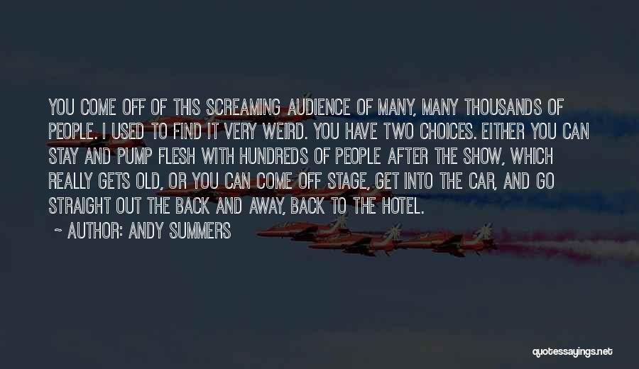 Andy Summers Quotes: You Come Off Of This Screaming Audience Of Many, Many Thousands Of People. I Used To Find It Very Weird.