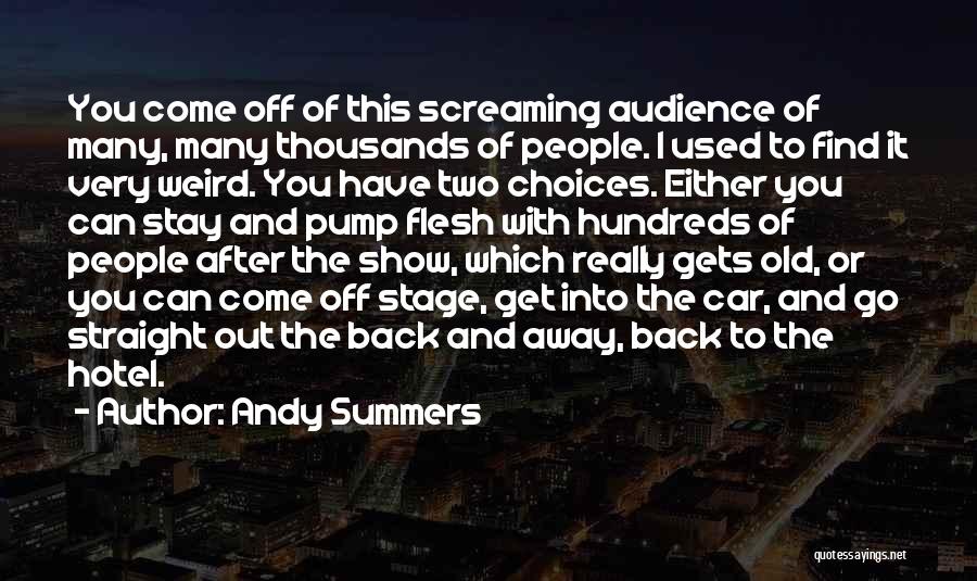 Andy Summers Quotes: You Come Off Of This Screaming Audience Of Many, Many Thousands Of People. I Used To Find It Very Weird.