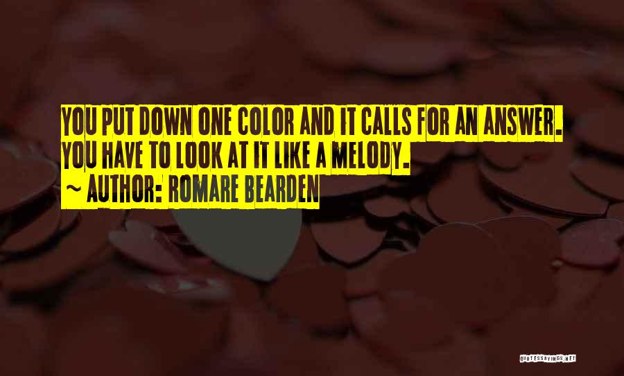 Romare Bearden Quotes: You Put Down One Color And It Calls For An Answer. You Have To Look At It Like A Melody.