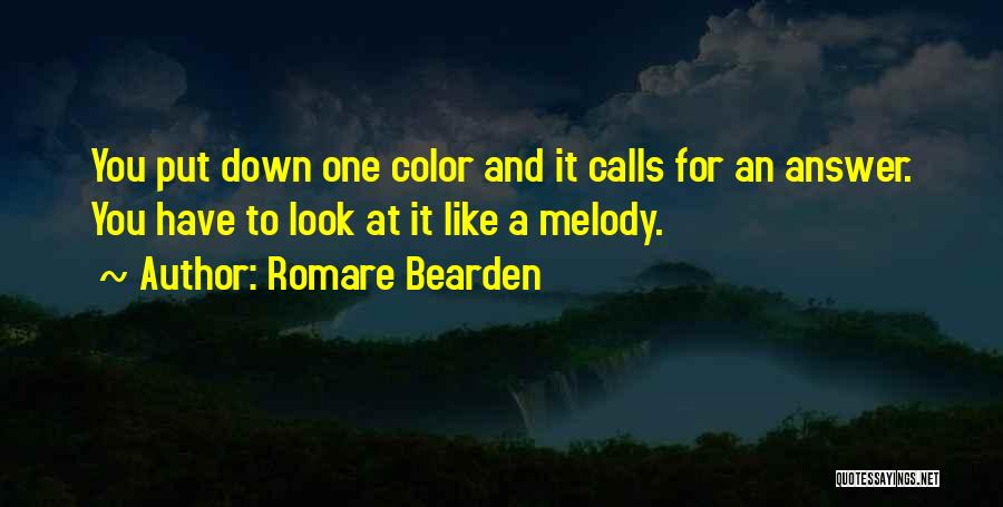 Romare Bearden Quotes: You Put Down One Color And It Calls For An Answer. You Have To Look At It Like A Melody.