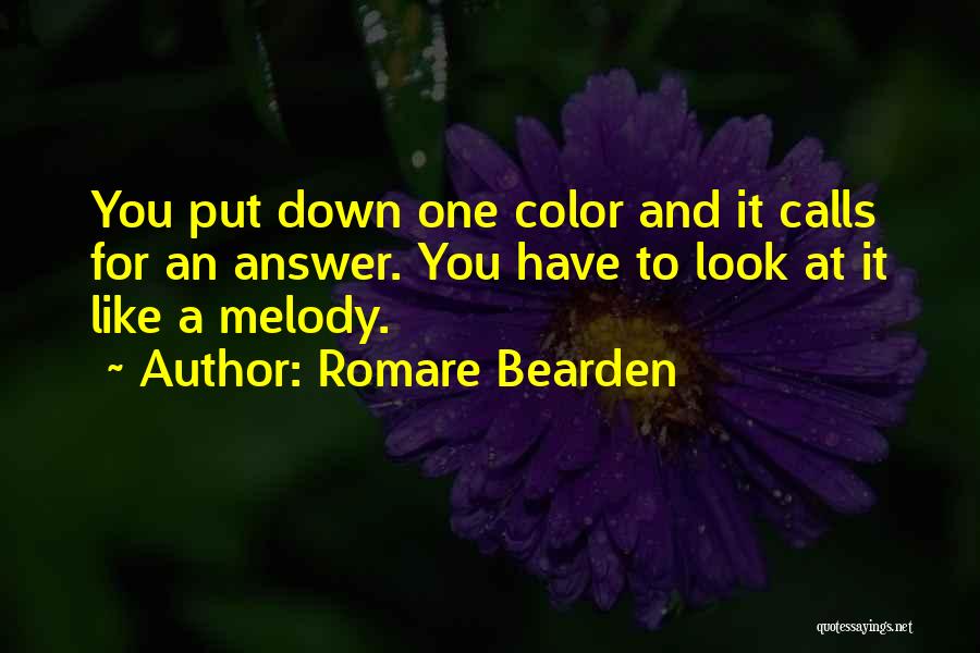 Romare Bearden Quotes: You Put Down One Color And It Calls For An Answer. You Have To Look At It Like A Melody.