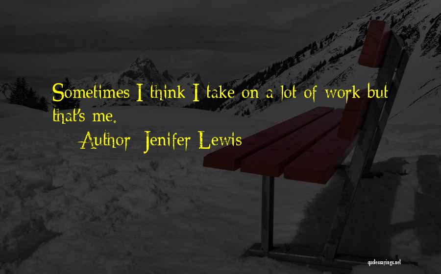 Jenifer Lewis Quotes: Sometimes I Think I Take On A Lot Of Work But That's Me.