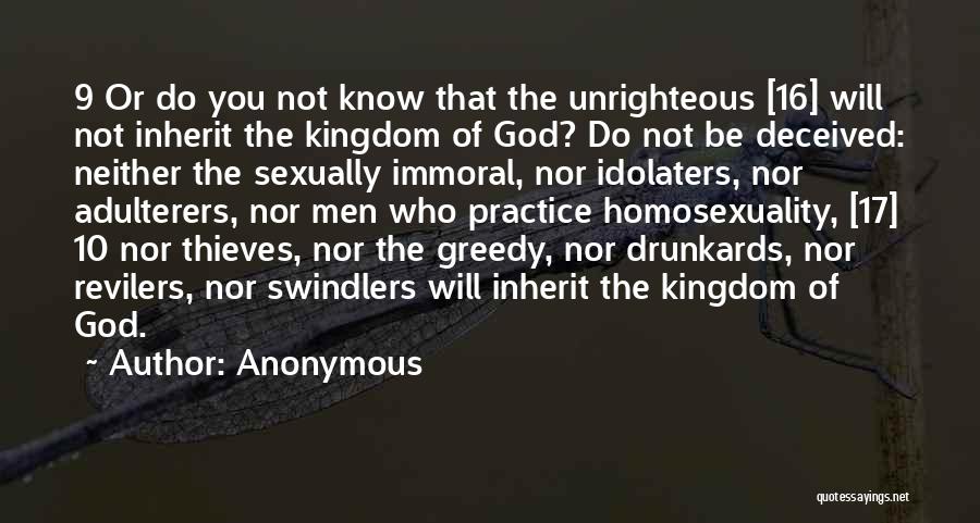 Anonymous Quotes: 9 Or Do You Not Know That The Unrighteous [16] Will Not Inherit The Kingdom Of God? Do Not Be