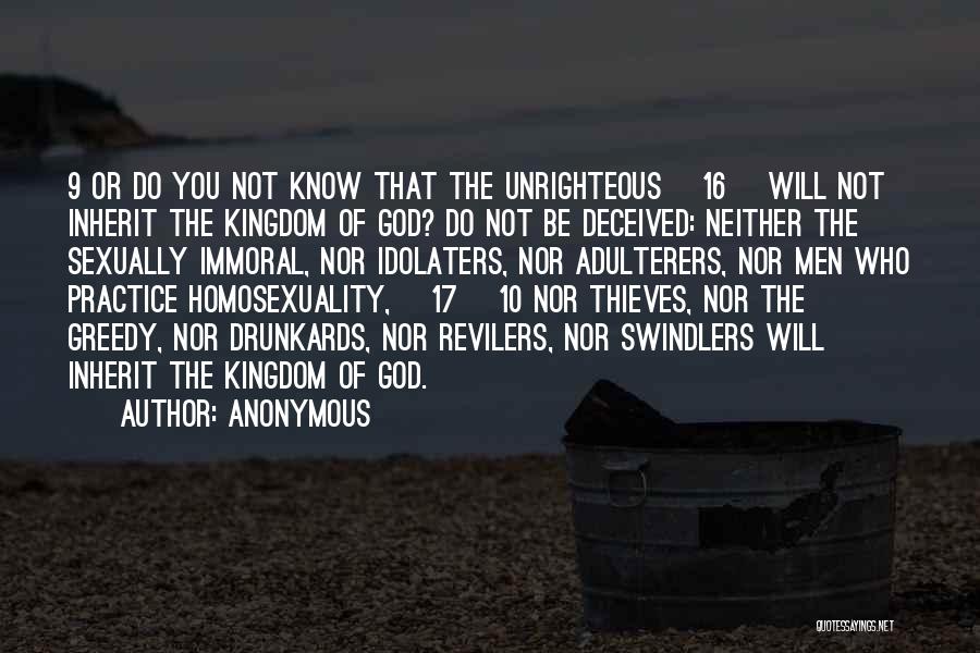 Anonymous Quotes: 9 Or Do You Not Know That The Unrighteous [16] Will Not Inherit The Kingdom Of God? Do Not Be