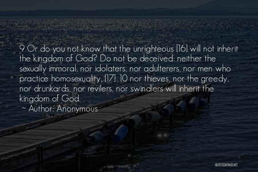 Anonymous Quotes: 9 Or Do You Not Know That The Unrighteous [16] Will Not Inherit The Kingdom Of God? Do Not Be