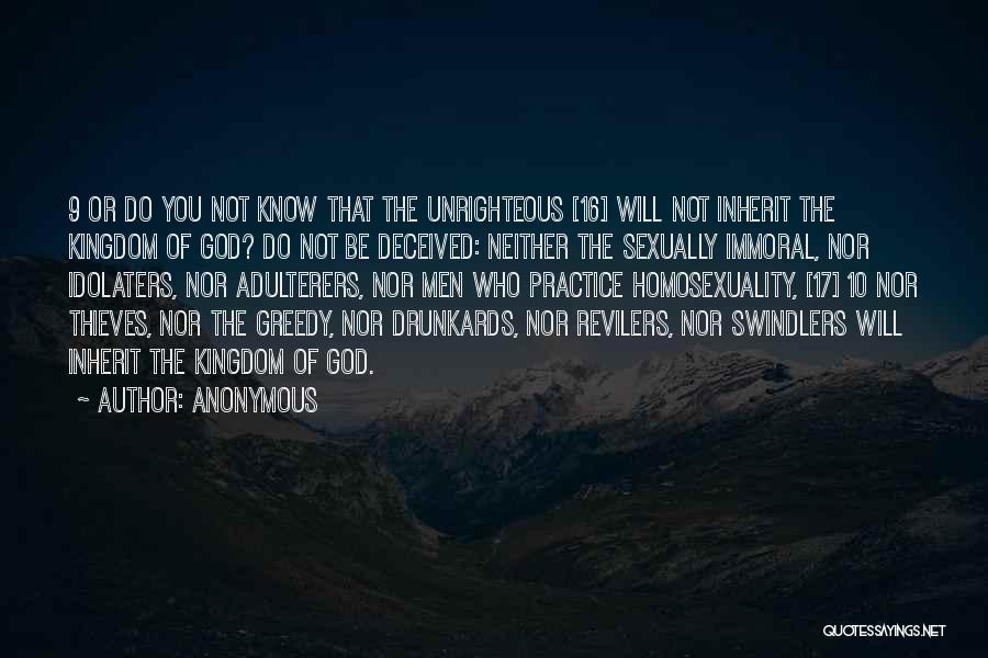 Anonymous Quotes: 9 Or Do You Not Know That The Unrighteous [16] Will Not Inherit The Kingdom Of God? Do Not Be