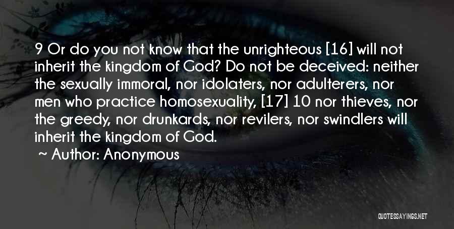 Anonymous Quotes: 9 Or Do You Not Know That The Unrighteous [16] Will Not Inherit The Kingdom Of God? Do Not Be