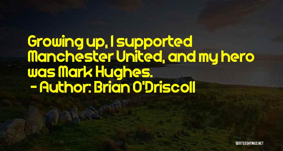 Brian O'Driscoll Quotes: Growing Up, I Supported Manchester United, And My Hero Was Mark Hughes.