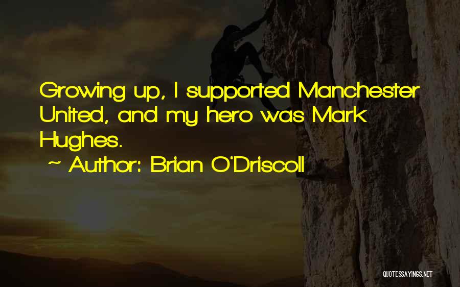 Brian O'Driscoll Quotes: Growing Up, I Supported Manchester United, And My Hero Was Mark Hughes.