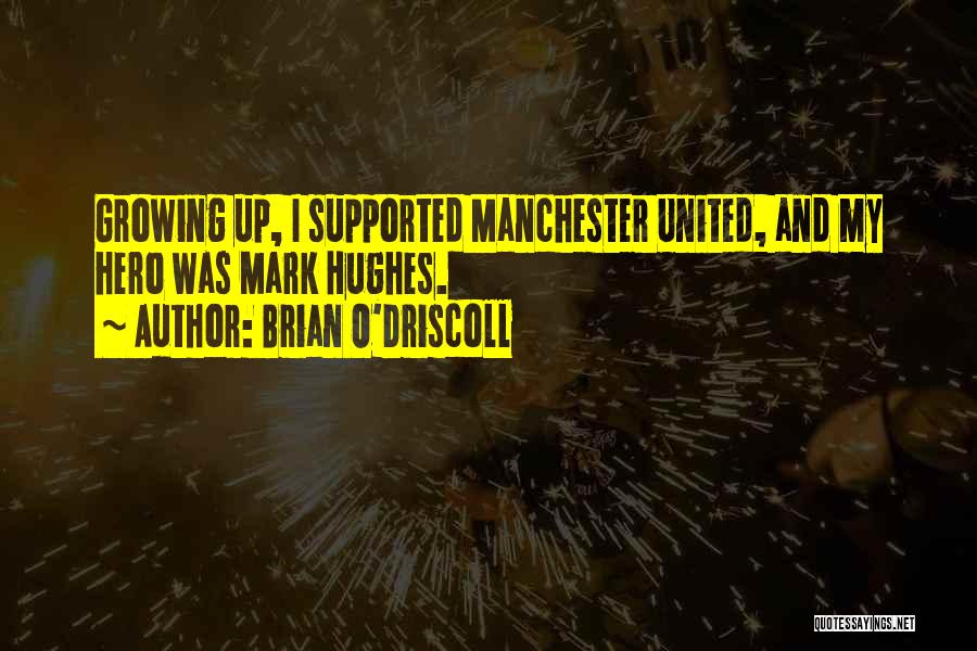 Brian O'Driscoll Quotes: Growing Up, I Supported Manchester United, And My Hero Was Mark Hughes.