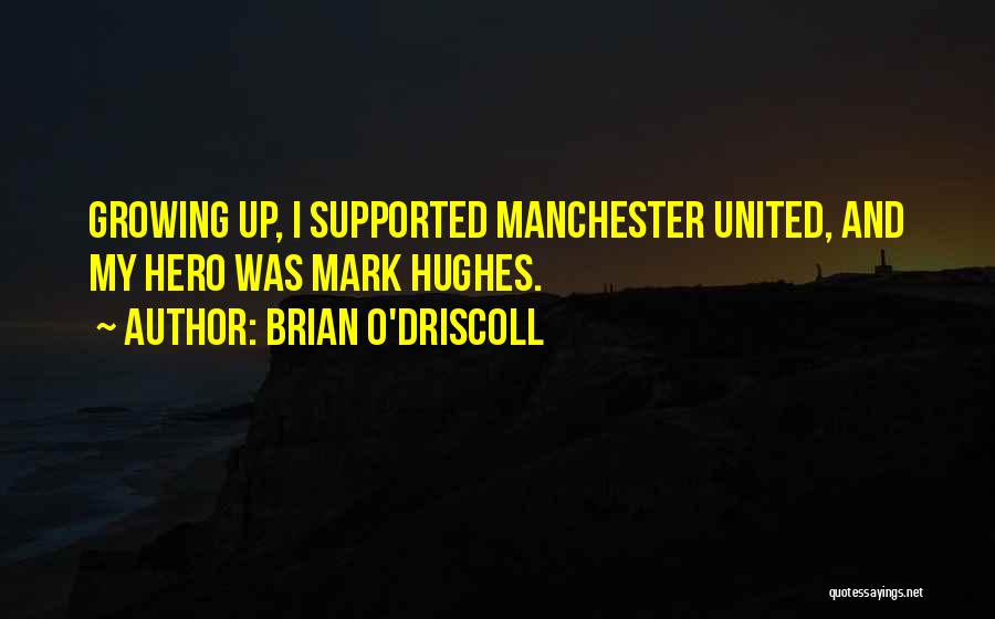 Brian O'Driscoll Quotes: Growing Up, I Supported Manchester United, And My Hero Was Mark Hughes.