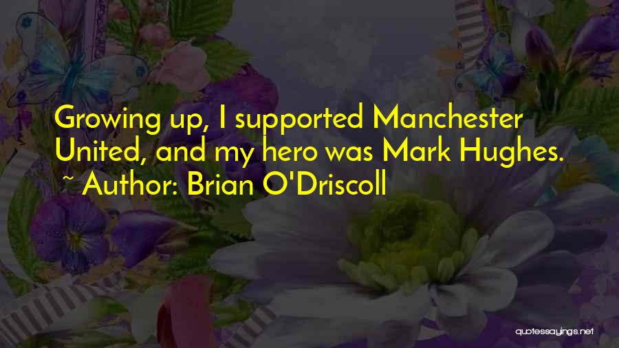 Brian O'Driscoll Quotes: Growing Up, I Supported Manchester United, And My Hero Was Mark Hughes.