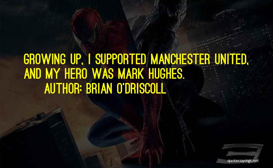 Brian O'Driscoll Quotes: Growing Up, I Supported Manchester United, And My Hero Was Mark Hughes.