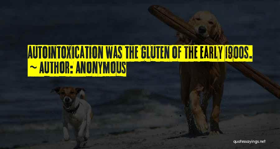 Anonymous Quotes: Autointoxication Was The Gluten Of The Early 1900s.