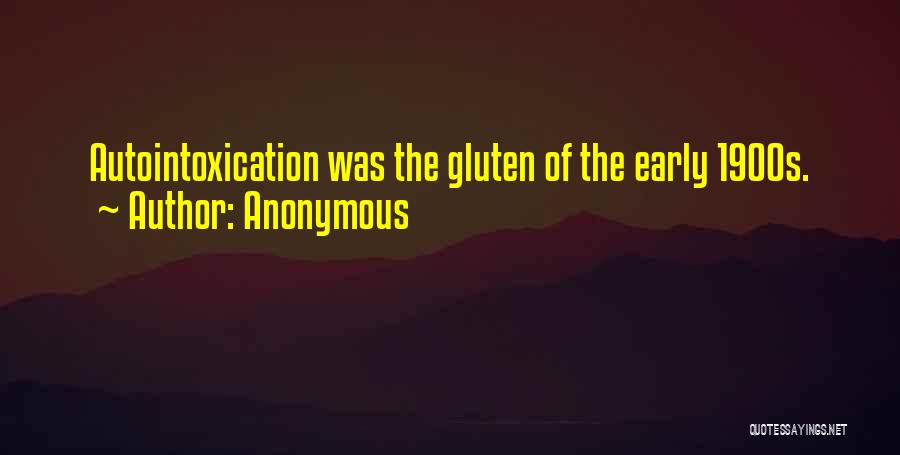 Anonymous Quotes: Autointoxication Was The Gluten Of The Early 1900s.