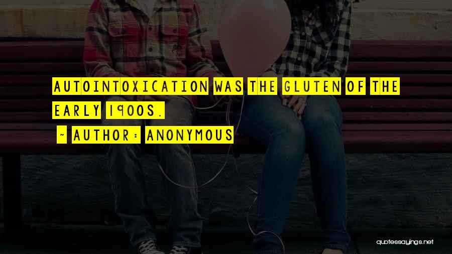 Anonymous Quotes: Autointoxication Was The Gluten Of The Early 1900s.