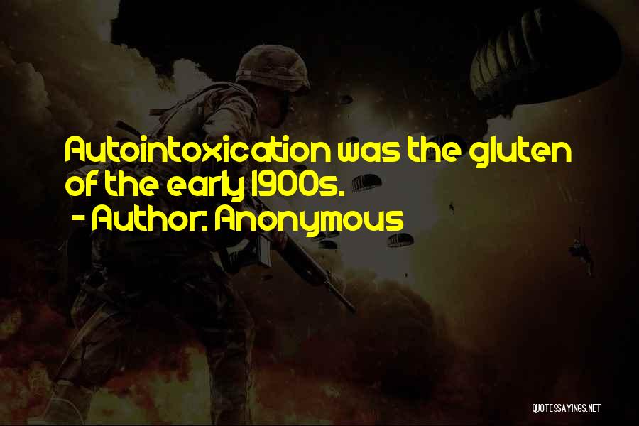 Anonymous Quotes: Autointoxication Was The Gluten Of The Early 1900s.