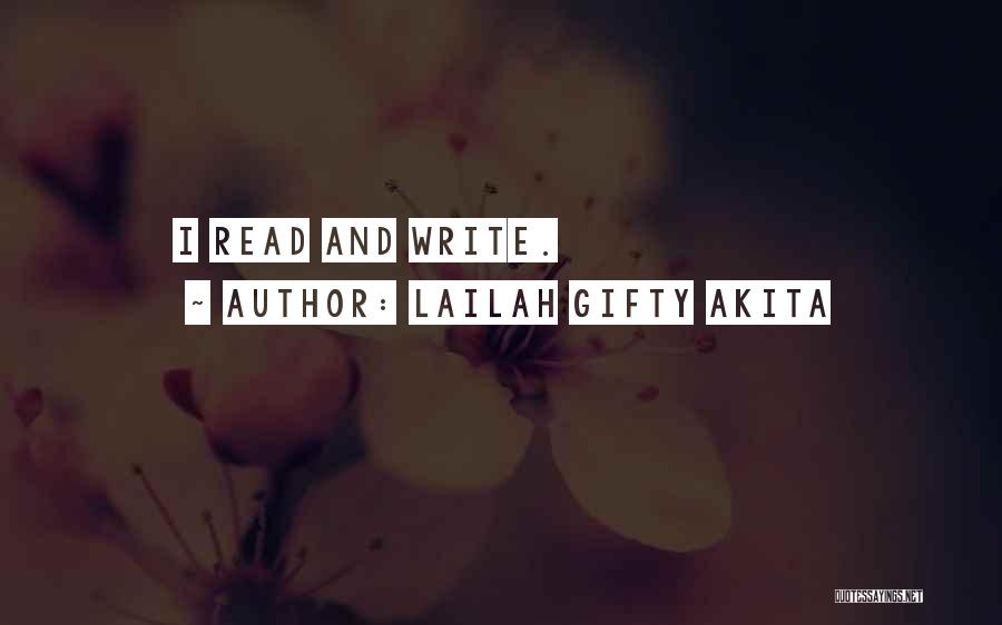 Lailah Gifty Akita Quotes: I Read And Write.