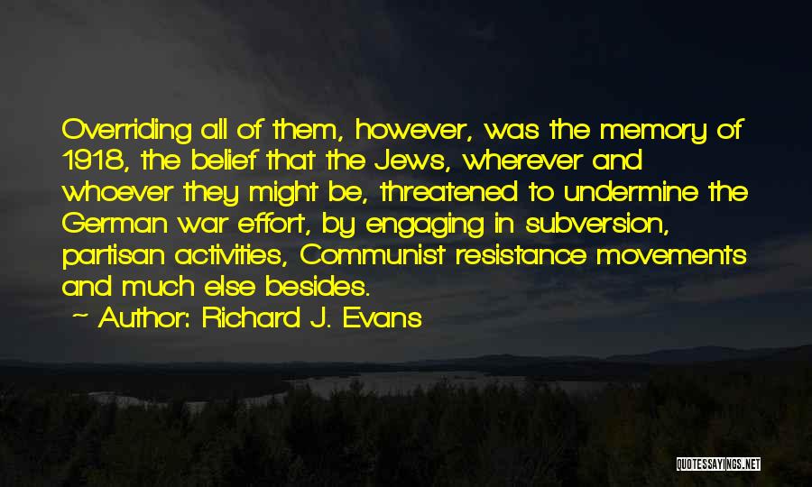 Richard J. Evans Quotes: Overriding All Of Them, However, Was The Memory Of 1918, The Belief That The Jews, Wherever And Whoever They Might