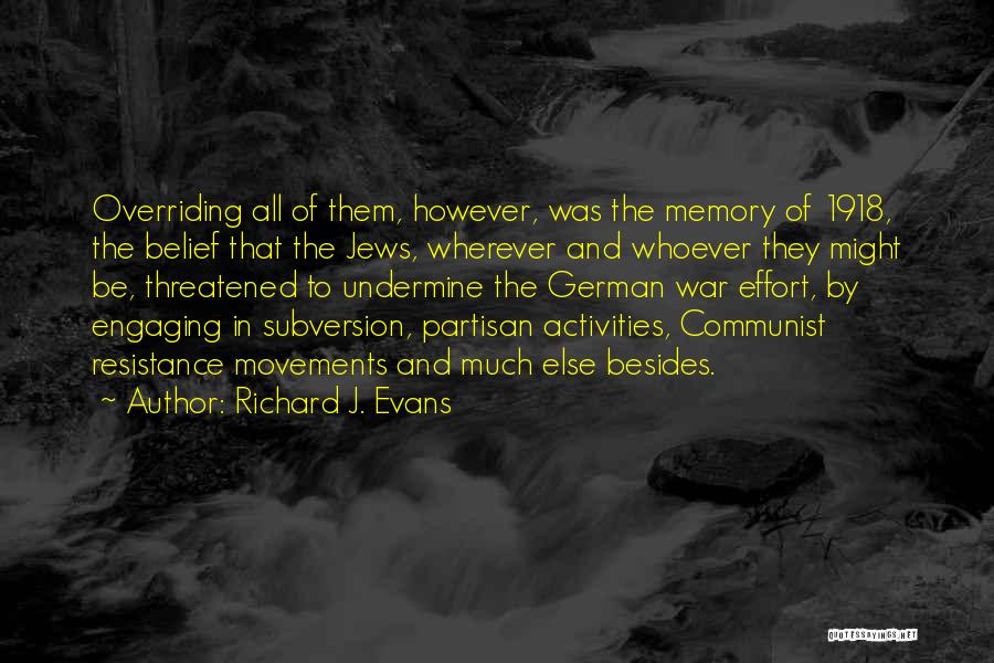 Richard J. Evans Quotes: Overriding All Of Them, However, Was The Memory Of 1918, The Belief That The Jews, Wherever And Whoever They Might