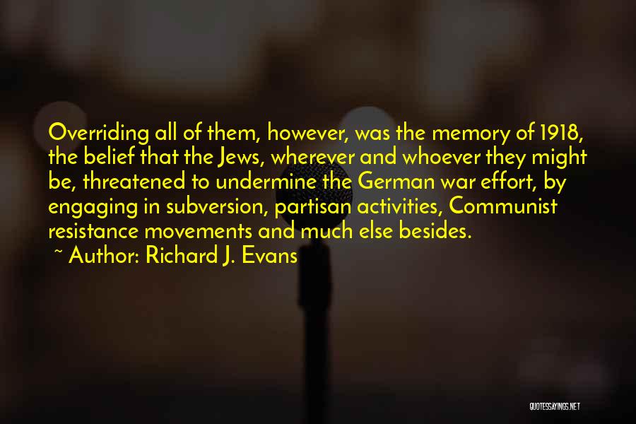 Richard J. Evans Quotes: Overriding All Of Them, However, Was The Memory Of 1918, The Belief That The Jews, Wherever And Whoever They Might