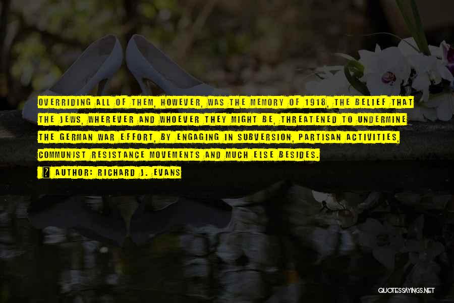 Richard J. Evans Quotes: Overriding All Of Them, However, Was The Memory Of 1918, The Belief That The Jews, Wherever And Whoever They Might